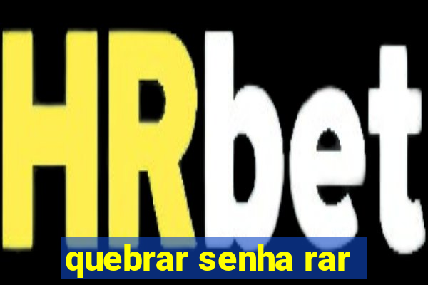 quebrar senha rar